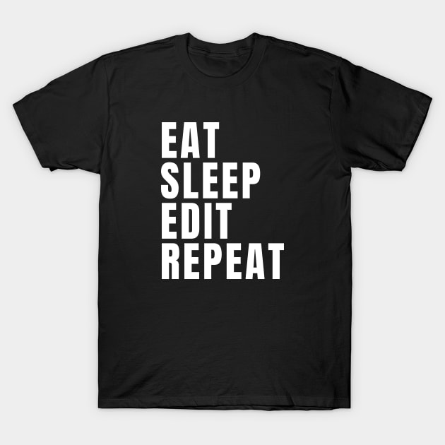 Eat Sleep Edit Repeat T-Shirt by Textee Store